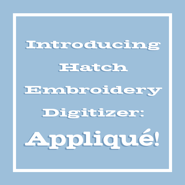 Introducing the Applique Tool in Hatch Embroidery Digitizer