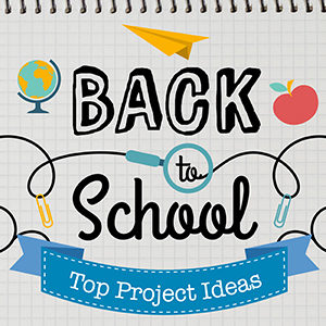 Best Back-to-School Projects – Tutorials & FREE Designs